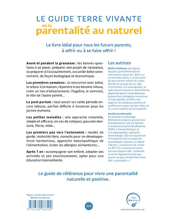 LE GUIDE TERRE VIVANTE DE LA PARENTALITE AU NATUREL - PRENDRE SOIN DE BEBE, DE 0 A 3 ANS - Aurélie Landemaine - TERRE VIVANTE