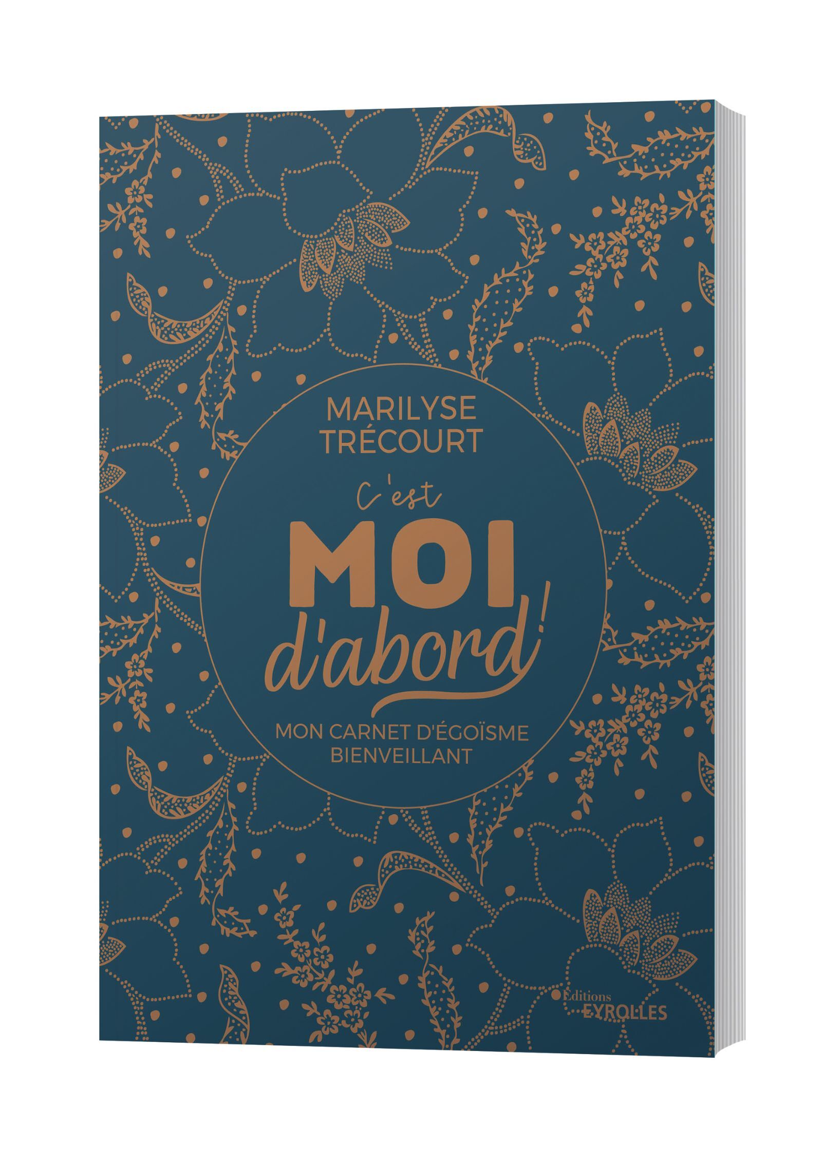 C-EST MOI D-ABORD ! - MON CARNET D-EGOISME BIENVEILLANT - Marilyse Trécourt - EYROLLES