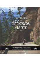 Decouvrir la france a moto - 100 itineraires pour sillonner autrement les routes de nos regions