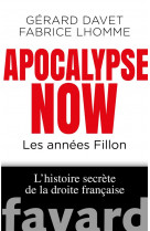 Apocalypse now - les annees fillon. l-histo ire secrete de la droite francaise