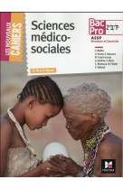 LES NOUVEAUX CAHIERS - SCIENCES MEDICO-SOCIALES - 2DE/ 1RE/ TLE BAC PRO ASSP
