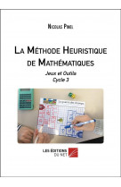 LA METHODE HEURISTIQUE DE MATHEMATIQUES - JEUX ET OUTILS CYCLE 3