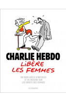 Charlie hebdo libere les femmes - un demi-siecle d-articles et de dessins sur les droits des femmes