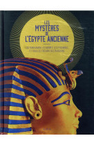 Les mysteres de l-egypte ancienne - toutankhamon, les momies, les pyramides et tous les tresors des