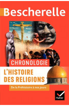 Bescherelle chronologie de l-histoire des r eligions - de la prehistoire a nos jours