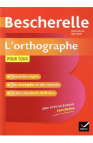 BESCHERELLE L-ORTHOGRAPHE POUR TOUS - LA REFERENCE EN ORTHOGRAPHE