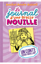 LE JOURNAL D-UNE GROSSE NOUILLE, TOME 08 - UN CONTE CHAUD BOUILLANT