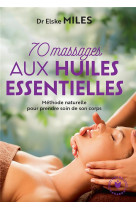 70 massages aux huiles essentielles