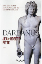 Dardanus - une ame forte au crepuscule de l-empire romain