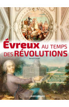 EVREUX DE LA REVOLUTION A LA IIIE REPUBLIQUE