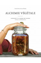 Alchimie vegetale - initiation a la sagesse des plantes - rituels et preparations