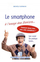 Le smartphone a l-usage des seniors... - lien social. vie pratique. loisirs... comment mieux vivre a