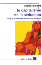 LE CAPITALISME DE LA SEDUCTION. (FORMAT POC HE.) CRITIQUE DE LA SOCIAL-DEMOCRATIE LIBER