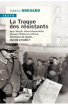 LA TRAQUE DES RESISTANTS - JEAN MOULIN, PIERRE BROSSOLETTE, HONORE D-ESTIENNE D-ORVES, GENEVIEVE DE