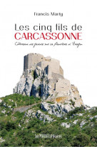LES CINQ FILS DE CARCASSONNE - CHATEAUX DE GARDE SUR LA FRONTIERE D-ARAGON