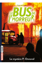 LE BUS DE L-HORREUR - T01 - LE BUS DE L-HORREUR, TOME 4,5 - LE MYSTERE P. ONNOVAL
