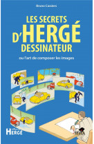LES SECRETS D-HERGE DESSINATEUR - OU L-ART DE COMPOSER LES IMAGES