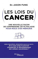 LES LOIS DU CANCER - UNE NOUVELLE FACON DE COMPRENDRE CETTE MALADIE POUR MIEUX S-EN PREMUNIR