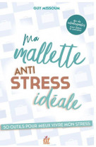MA MALLETTE ANTI STRESS IDEALE - 50 OUTILS POUR BIEN VIVRE SON STRESS