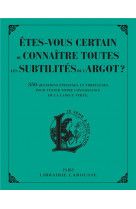 ETES-VOUS CERTAIN DE CONNAITRE TOUTES LES SUBTILITES DE L-ARGOT ?
