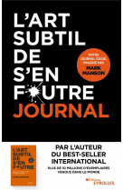 L-ART SUBTIL DE S-EN FOUTRE - JOURNAL - UN JOURNAL GUIDE, IMAGINE PAR MARK MANSON