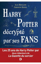 Harry potter decrypte par ses fans - les 25 ans de harry potter par deux redacteurs de la gazette du