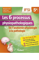 LES 6 PROCESSUS PHYSIOPATHOLOGIQUES - UE 2.1, 2.2, 2.4 A 2.9 - DE L-ANATOMIE-PHYSIOLOGIE A LA PATHOL