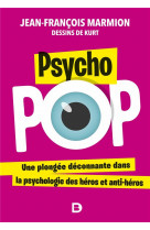 PSYCHO POP - UNE PLONGEE DECONNANTE DANS LA PSYCHOLOGIE DES HEROS ET ANTI-HEROS