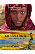 LES AFARS D-ETHIOPIE : DANS L ENFER DU DANAKIL - REV