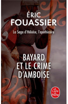 BAYARD ET LE CRIME D-AMBOISE (LA SAGA D-HELOISE, L-APOTHICAIRE, TOME 1)