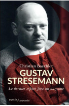 GUSTAV STRESEMANN - LE DERNIER ESPOIR FACE AU NAZISME