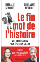LE FIN MOT DE L-HISTOIRE - 201 EXPRESSIONS POUR EPATER LA GALERIE