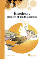 EMOTIONS : ENQUETE ET MODE D-EMPLOI - TOME 1 NE