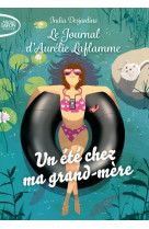 LE JOURNAL D-AURELIE LAFLAMME - TOME 3 UN ETE CHEZ MA GRAND-MERE