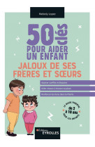 50 CLES POUR AIDER UN ENFANT JALOUX DE SES FRERES ET SOEURS