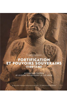 FORTIFICATION ET POUVOIRS SOUVERAINS (1180-1340). - ARCHITECTURE FORTIFIEE ET CONTROLE DES TERRITOIR