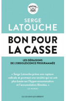 BON POUR LA CASSE - LES DERAISONS DE L-OBSOLESCENCE PROGRAMMEE