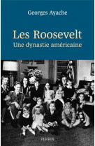 LES ROOSEVELT - UNE DYNASTIE AMERICAINE
