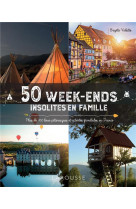 50 WEEK-ENDS INSOLITES EN FAMILLE EN FRANCE
