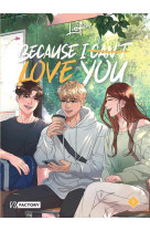 BECAUSE I CAN-T LOVE YOU - BECAUSE I CAN T LOVE YOU - TOME 1