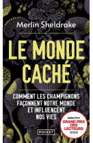 LE MONDE CACHE - COMMENT LES CHAMPIGNONS FACONNENT NOTRE MONDE ET INFLUENCENT NOS VIES