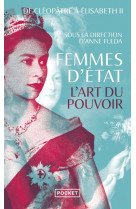 FEMMES D-ETAT - L-ART DU POUVOIR : DE CLEOPATRE A ELISABETH II