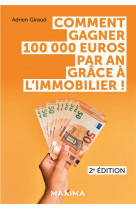 COMMENT GAGNER 100 000 EUROS PAR AN GRACE A L-IMMOBILIER ! - 2E ED.