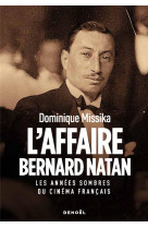 L-AFFAIRE BERNARD NATAN - LES ANNEES SOMBRES DU CINEMA FRANCAIS