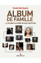 ALBUM DE FAMILLE - LA GRANDE HISTOIRE DE NOS ANCETRES