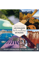 LES COULEURS DE LA NATURE EN FRANCE - VOYAGE CHROMATIQUE AU FIL DES REGIONS