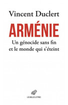 ARMENIE - UN GENOCIDE SANS FIN ET LE MONDE QUI S ETEINT