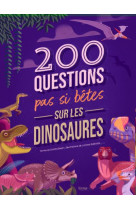 200 QUESTIONS PAS SI BÊTES SUR LES DINOSAURES (COLL. 200 QUESTIONS)