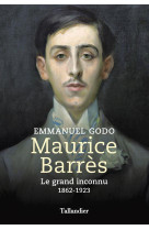 MAURICE BARRES - LE GRAND INCONNU 1862-1923