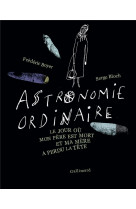 ASTRONOMIE ORDINAIRE - LE JOUR OU MON PERE EST MORT ET MA MERE A PERDU LA TETE